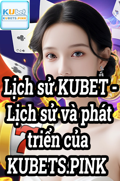 Lịch sử KUBET